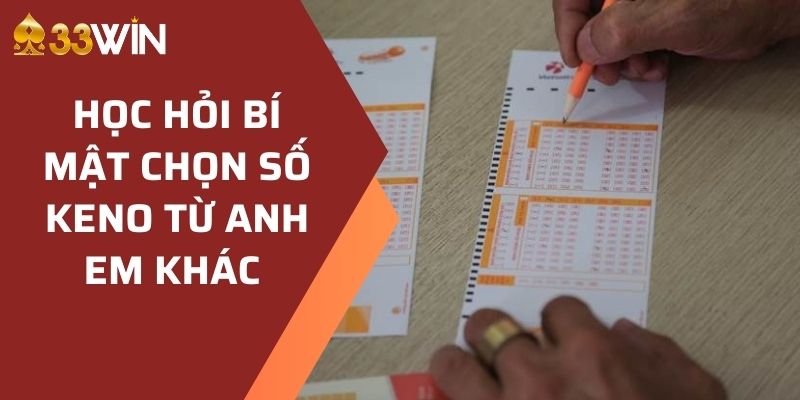 Học hỏi bí mật chọn số Keno từ anh em khác 