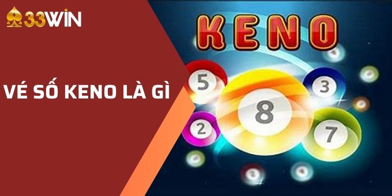 Vé số Keno là gì? Loại này có dễ chơi hay không?