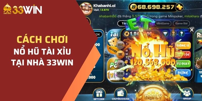 Hướng dẫn chơi tài xỉu nổ hũ 33WIN cho người mới bắt đầu