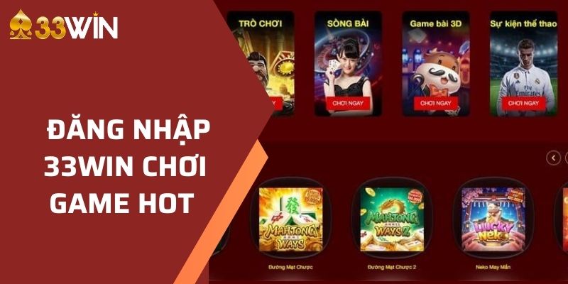 Đăng nhập 33WIN để có cơ hội tham gia các game hot 