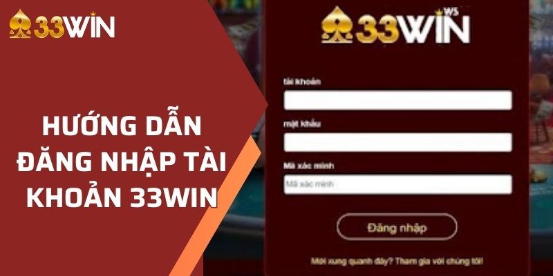 Hướng dẫn đăng nhập tài khoản tại nhà cái 33WIN 