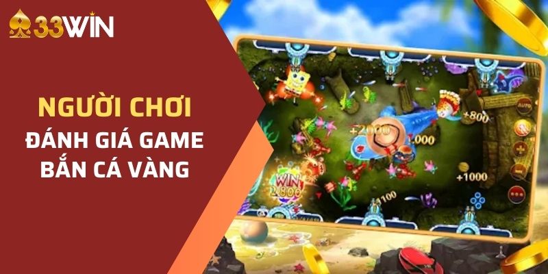 Các đánh giá của người chơi về game Bắn Cá Vàng 