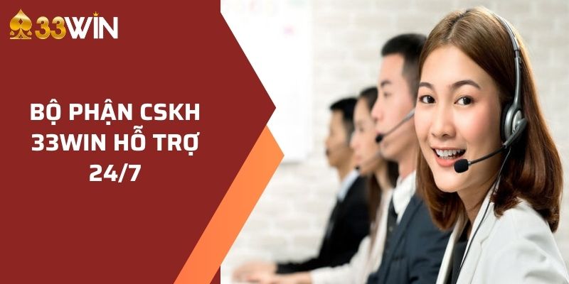 Bộ phận CSKH nhà cái 33WIN tận tâm, hết lòng vì khách hàng