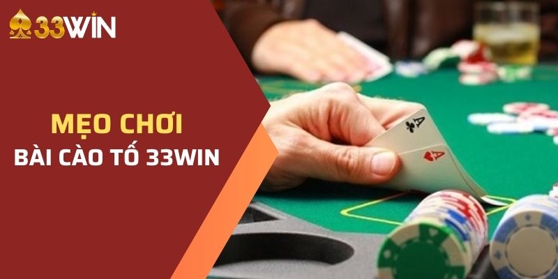 3 Mẹo chơi giúp bạn thắng lớn tại bài cào tố