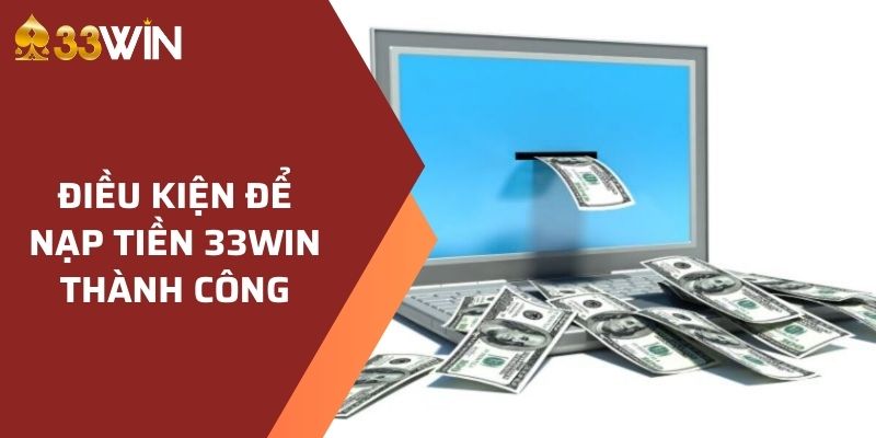 Đáp ứng đủ điều kiện hệ thống để rút tiền 33WIN thành công