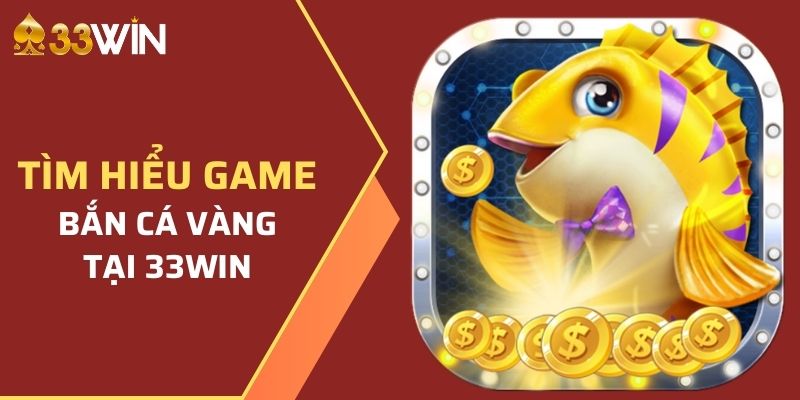 Giới thiệu về game Bắn Cá Vàng tại nhà cái 