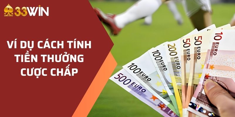 Ví dụ cách tính tiền thưởng cược chấp 