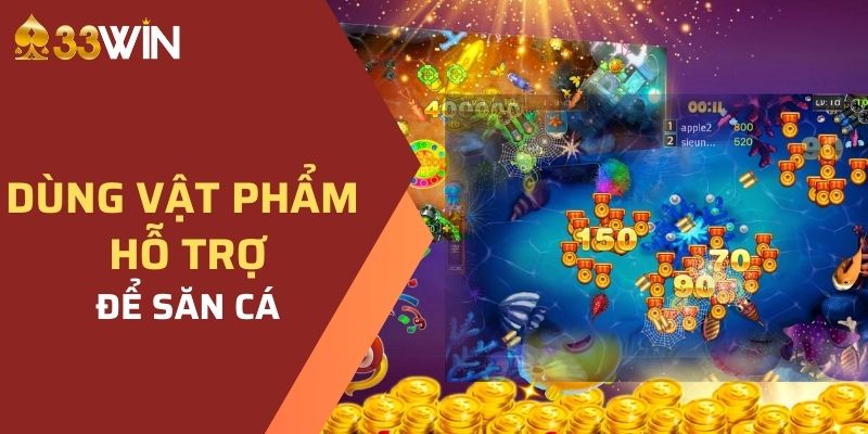 Dùng vật phẩm hỗ trợ để săn cá